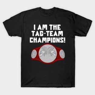 I Am The Tag-Team Champions - Raw Version T-Shirt